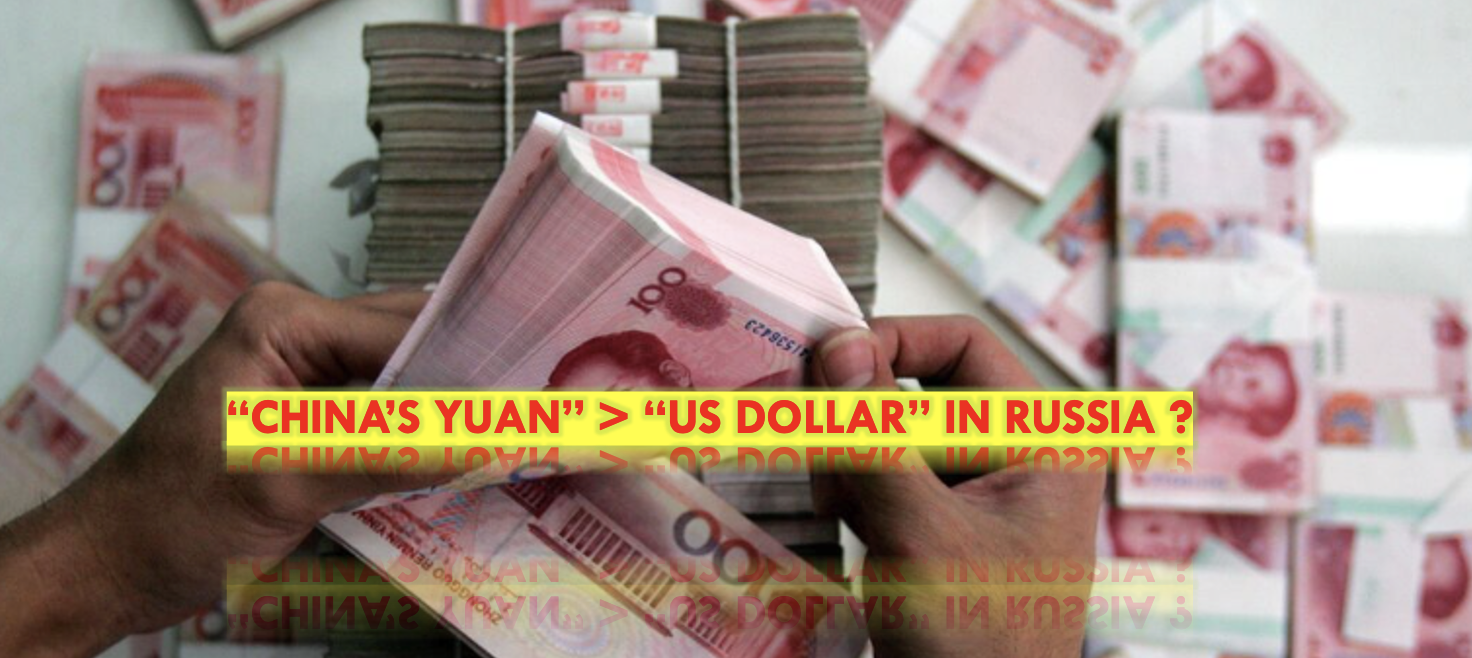 “China’s Yuan” > “US DOLLAR” in RUSSIA ?